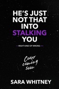 Cover: He's Just Not That Into Stalking You (The Right Kind of Wrong, #3) - Sara Whitney