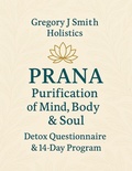 Cover: PRANA Purification - For The Mind, Body & Soul - Detox Questionnaire & 14 Day Program - Gregory J Smith Holistics