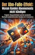 Cover: Der Abo-Falle-Effekt: Warum Kunden Abonnements nicht k&uuml;ndigen - epubli