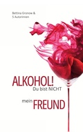 Cover: Alkohol! Du bist nicht mein Freund - BoD - Books on Demand