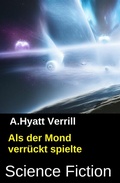 Cover: Als der Mond verr&uuml;ckt spielte: Science Fiction - Uksak E-Books