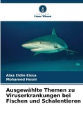 Cover: Ausgewaehlte Themen zu Viruserkrankungen bei Fischen und Schalentieren - Verlag Unser Wissen