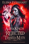 Cover: Alpha King's Rejected Tribrid Mate - Elena Everhart
