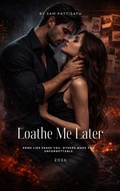 Cover: Loathe Me Later (The Broken Protocols Series, #1) - Sam Pattisapu