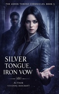 Cover: Silver Tongue, Iron Vow (THE ASHEN THRONE CHRONICLES, #3) - ELC Publishing