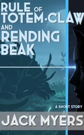 Cover: Rule of Totemclaw and Rending Beak - Jack Myers