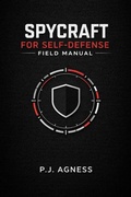 Cover: Spycraft for Self-Defense Field Manual (The Spycraft Field Manuals, #2) - P.J. Agness