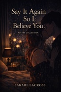 Cover: Say It Again So I Believe You (Touch & Withdraw, #0) - Sakari Lacross