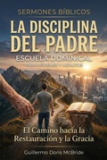 Cover: La Disciplina del Padre: El Camino hacia la Restauraci&oacute;n y la Gracia (Ense&ntilde;anzas de la Sana Doctrina) - Guillermo Doris McBride