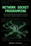 Cover: Network Socket Programming: Building High-Performance Servers and Client Applications on Linux (Professional Systems Engineering) - Nathan Colevar