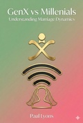 Cover: GenX vs Millenials - Understanding Marriage Dynamics - Paul Lyons