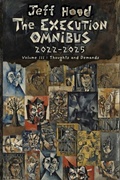 Cover: The Execution Omnibus, 2022-2025: Volume III: Thoughts and Demands - Complicit Press