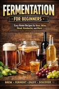 Cover: The Beginner's Guide to Homemade Fermented Drinks - Wine, Beer, Mead, Kombucha, Ginger Beer & Fruit Wines - OZAN AKTI