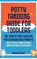 Cover: Potty Training Guide For Toddlers: Potty Training Guide For Toddlers The Stress-Free Solution for Overwhelmed Parents - Authors Crib