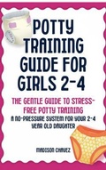 Cover: Potty Training Guide For Girls 2-4 : The Gentle Guide to Stress-Free Potty Training - Authors Crib