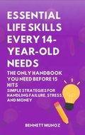 Cover: Essential Life Skills Every 14-Year Old Needs: The Only Handbook You Need Before 15 Hits - Authors Crib