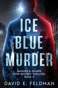Cover: Ice Blue Murder (Hammer & Sharpe Noir Mystery Thrillers, #5) - David E. Feldman