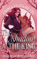 Cover: The Shadow & The King (Creatures of Domhan na R&ugrave;in, #4) - Emma Elizabeth