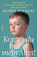 Cover: Komm du mal in mein Alter! - Hanser