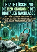 Cover: Letzte L&ouml;schung: Die B2B-&Ouml;konomie der digitalen Nachl&auml;sse - epubli