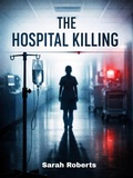 Cover: The Hospital Killing: A Mystery of Mercy and Madness - NOVELSEA