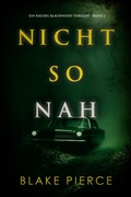 Cover: Nicht so Nah (Ein Rachel Blackwood Thriller - Band 3) - Lukeman Literary Management