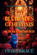 Cover: Ein Bl&uuml;hendes Geheimnis: Ruin im Rosenbusch (Ein Alice Bloom Cozy-Mystery - Band 2) - Lukeman Literary Management