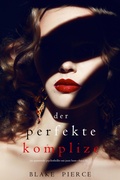 Cover: Der Perfekte Komplize (Ein spannender Psychothriller mit Jessie Hunt-Band Zweiunddrei&szlig;ig) - Lukeman Literary Management