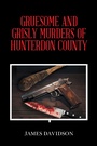 Cover: GRUESOME AND GRISLY MURDERS OF HUNTERDON COUNTY - iUniverse