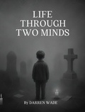 Cover: Life Through Two Minds (The Mind Series, #1) - DARREN WADE