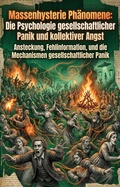 Cover: Massenhysterie Ph&auml;nomene: Die Psychologie gesellschaftlicher Panik und kollektiver Angst - epubli
