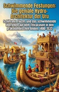 Cover: Schwimmende Festungen: Die geniale Hydro-Architektur der Uru - epubli