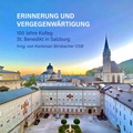 Cover: Erinnerung und Vergegenw&auml;rtigung - 100 Jahre Kolleg St. Benedikt in Salzburg - EOS Verlag