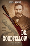 Cover: Dr. Goodfellow - Kugeln, Blut und der Chirurg der Revolverhelden - Ek-2 Publishing