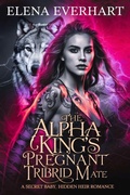 Cover: The Alpha King's Pregnant Tribrid Mate - Elena Everhart