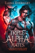 Cover: Triple Alpha Mates: A Why Choose Reverse Harem Werewolf Romance - Elena Everhart