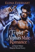 Cover: Triplet Alpha's Mate Romance : A Fated Mate Shared Bond Story - Elena Everhart