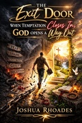 Cover: The Exit Door- When Temptation Closes In, God Opens A Way Out - Joshua Paul Rhoades