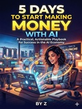 Cover: 5 Days to Start Making Money with AI - Z
