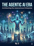 Cover: The Agentic AI Era: Architecting the Autonomous Enterprise - Z