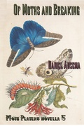 Cover: Of Moths and Breaking (Moth Plateau, #5) - Lyrical Worlds Press