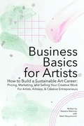 Cover: Business Basics for Artists: How to Build a Sustainable Art Career: Pricing, Marketing, and Selling Your Creative Work (Artist Career Books: The Artist Career Series, #2) - Natasha Martinez with Mark Maryanovich
