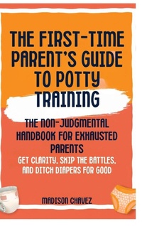 Enlarge image Cover: The First-Time Parent's Guide to Potty Training - Potty Training Guides Series