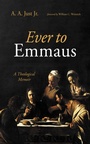 Cover: Ever to Emmaus - Wipf and Stock Publishers