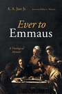 Cover: Ever to Emmaus - Wipf and Stock