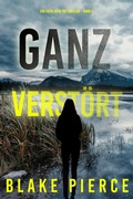 Cover: Ganz Verst&ouml;rt (Ein Faith Bold FBI-Thriller - Band 3) - Lukeman Literary Management