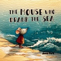 Cover: The Mouse Who Drank the Sea - Anna Park Studio
