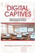 Cover: Digital Captives - Helping Schools Strike a Balance Between the Human and the Hardware - Schools Next Press