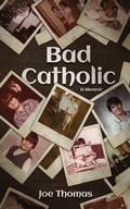 Cover: Bad Catholic: A Memoir - Joe Thomas