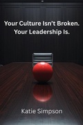 Cover: Your Culture Isn't Broken. Your Leadership Is. - Ember & Oak Consulting LLC